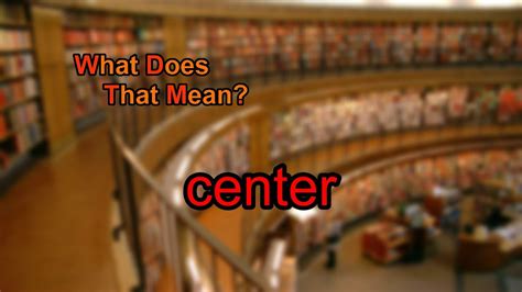 What Does Center Mean?